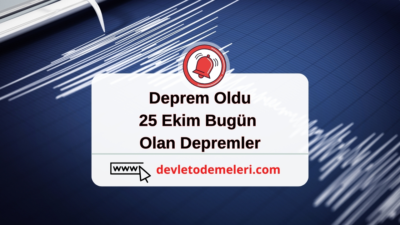 Deprem Oldu. 25 Ekim Bugün Olan Depremler