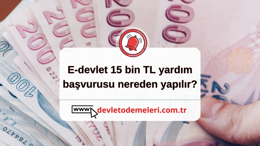 E-devlet 15 bin TL yardım başvurusu nereden yapılır?