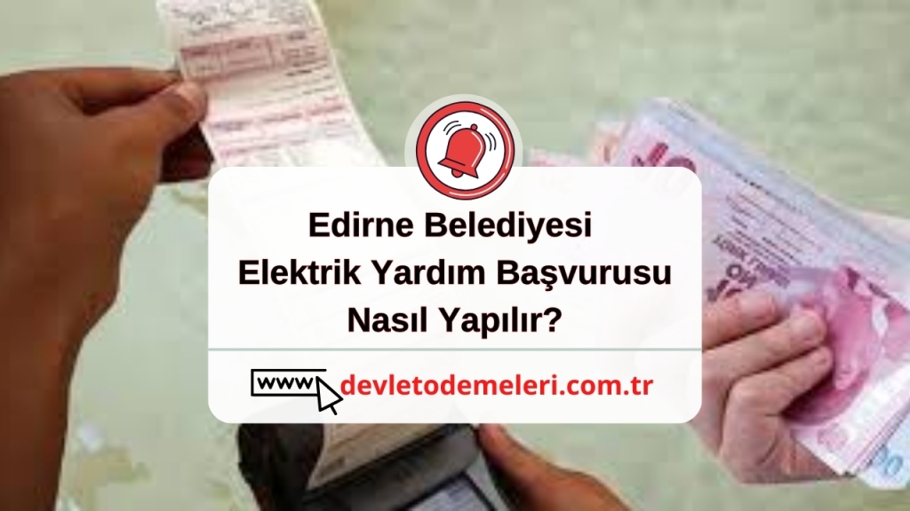 Edirne Belediyesi Elektrik Yardım Başvurusu Nasıl Yapılır?