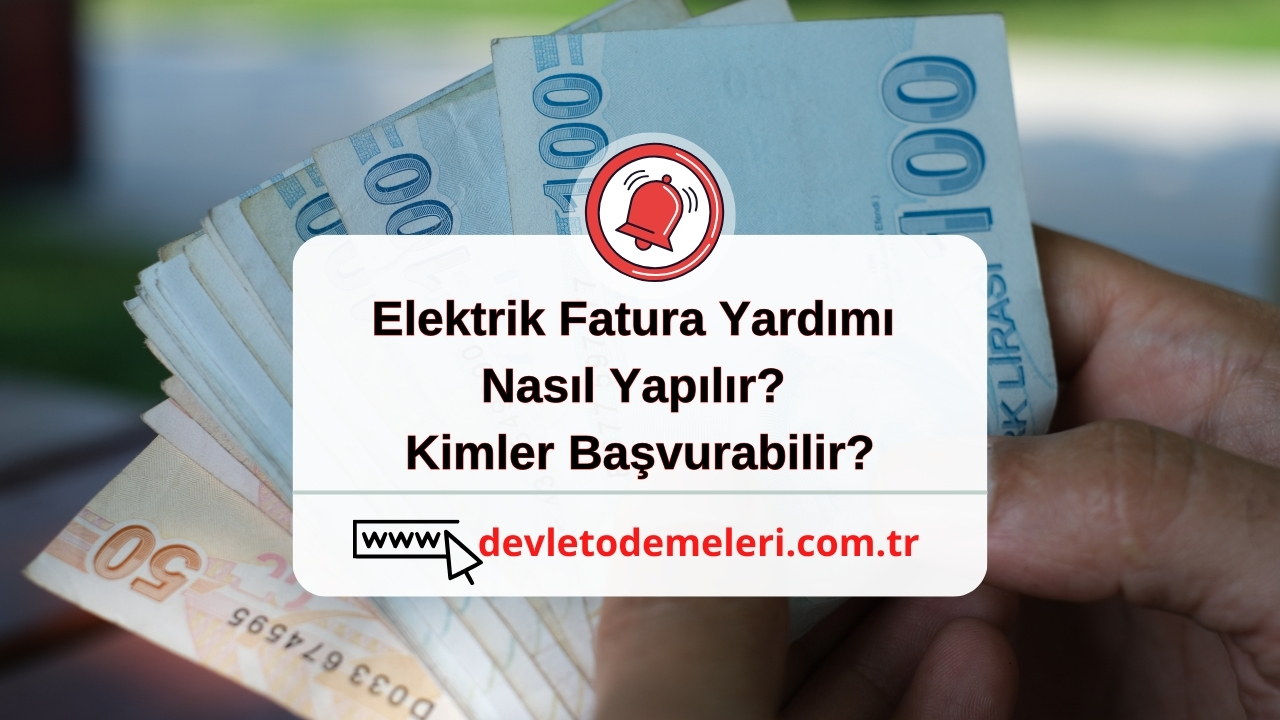 Elektrik Fatura Yardımı Nasıl Yapılır? Kimler Başvurabilir?