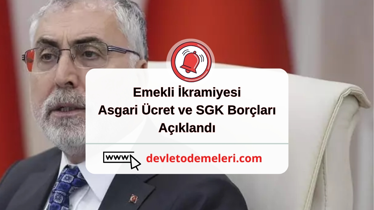 Emekli İkramiyesi, Asgari Ücret ve SGK Borçları Açıklandı