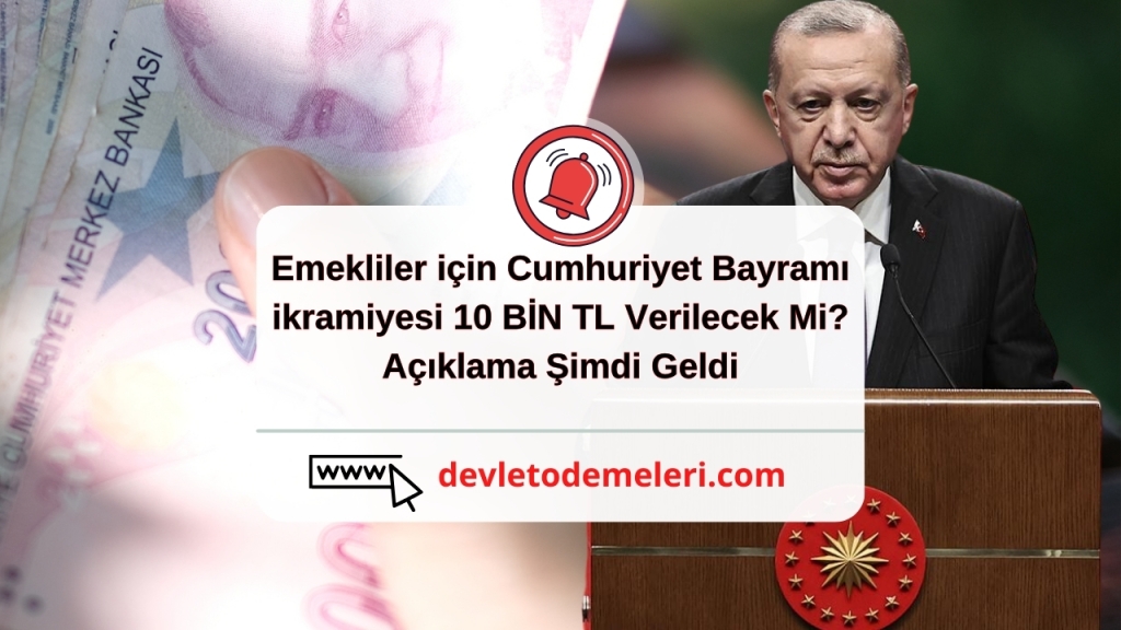 Emekliler için Cumhuriyet Bayramı ikramiyesi 10 BİN TL Verilecek Mi? Açıklama Şimdi Geldi