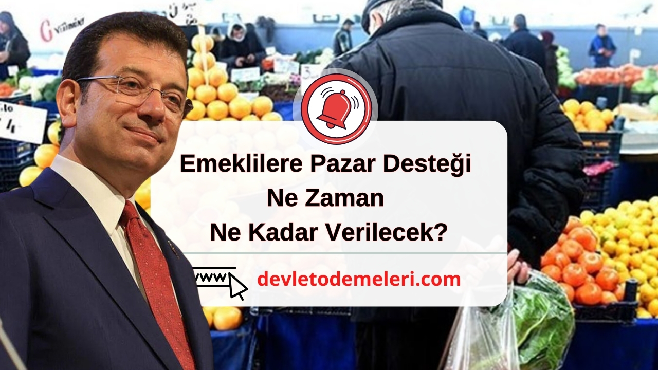 Emeklilere Pazar Desteği Ne Zaman Ne Kadar Verilecek?