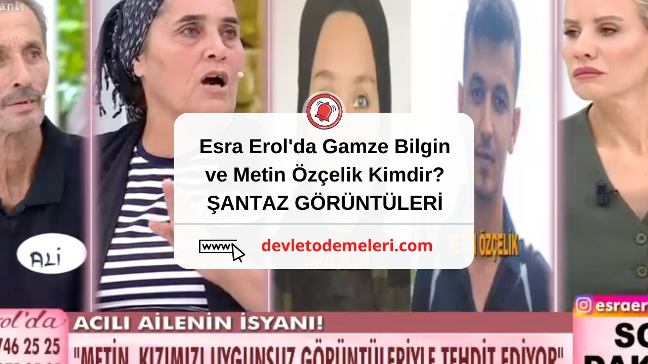 Esra Erol'da Gamze Bilgin ve Metin Özçelik Kimdir?