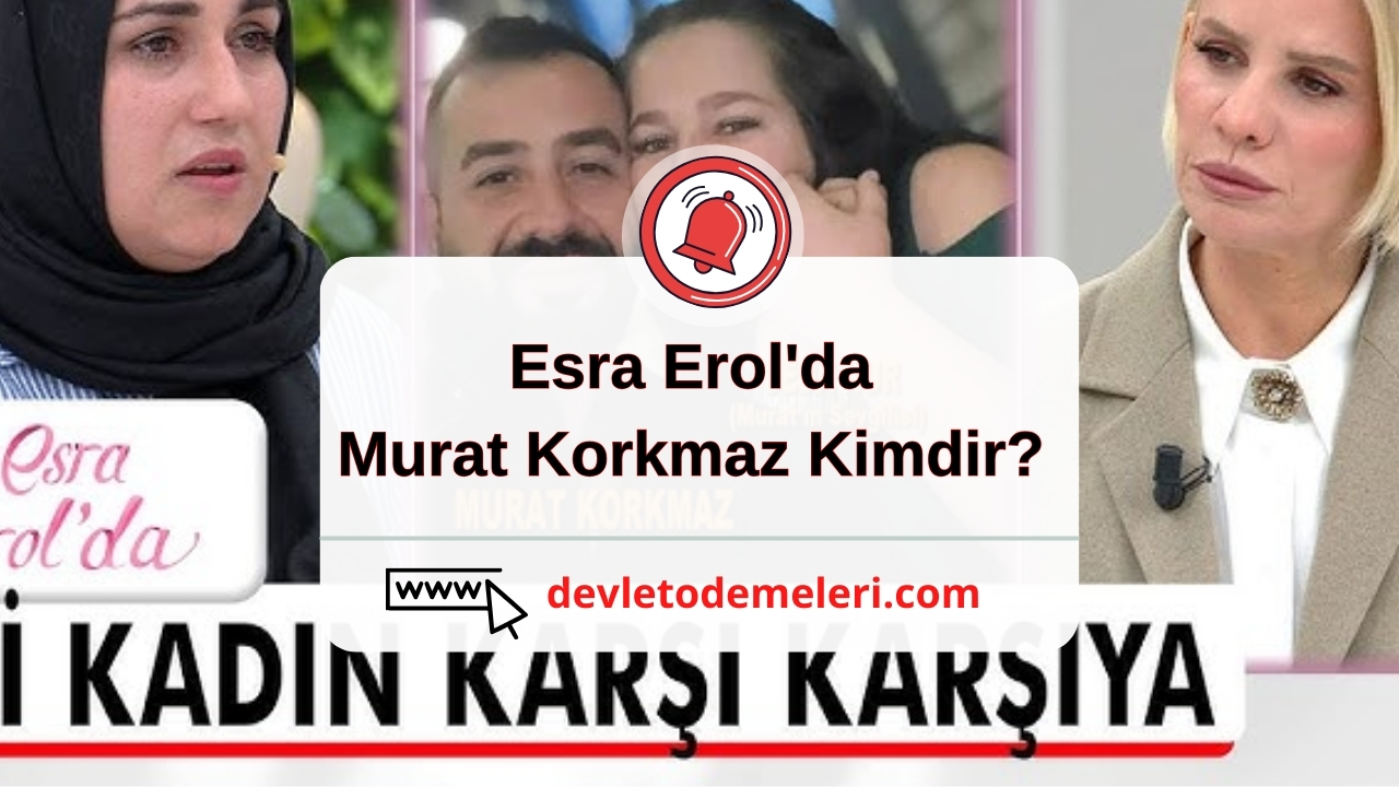 Esra Erol'da Murat Korkmaz Kimdir?