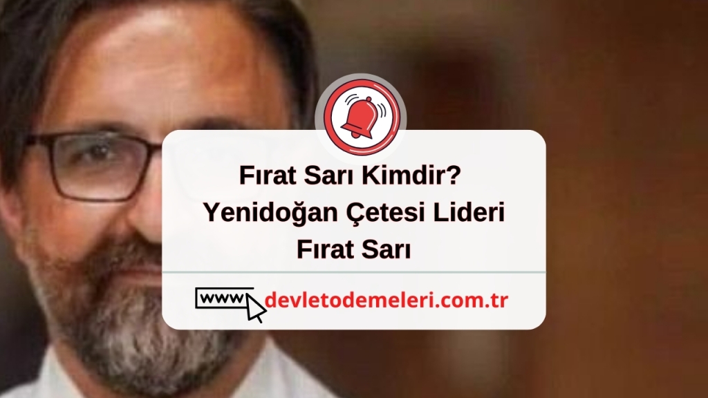 Fırat Sarı Kimdir? Yenidoğan Çetesi Lideri Fırat Sarı