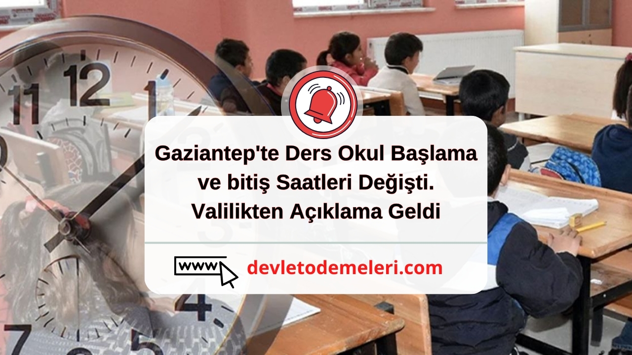 Gaziantep'te Ders Okul Başlama ve bitiş Saatleri Değişti. Valilikten Açıklama Geldi