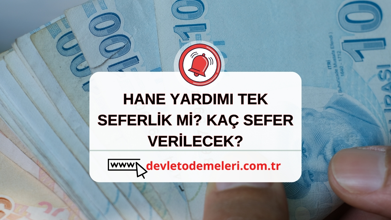 HANE YARDIMI TEK SEFERLİK Mİ? KAÇ SEFER VERİLECEK?