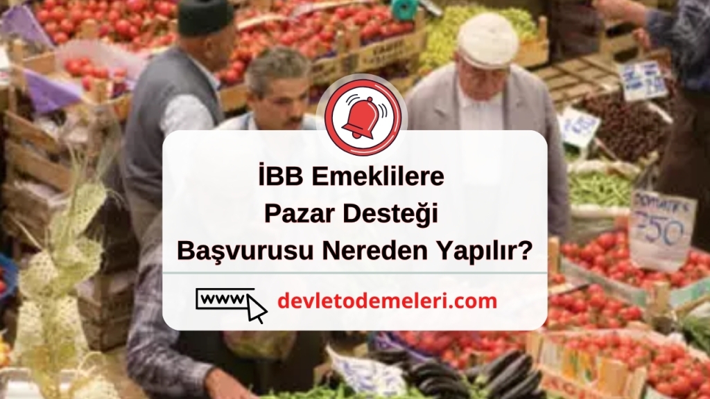 İBB Emeklilere Pazar Desteği Başvurusu Nereden Yapılır?