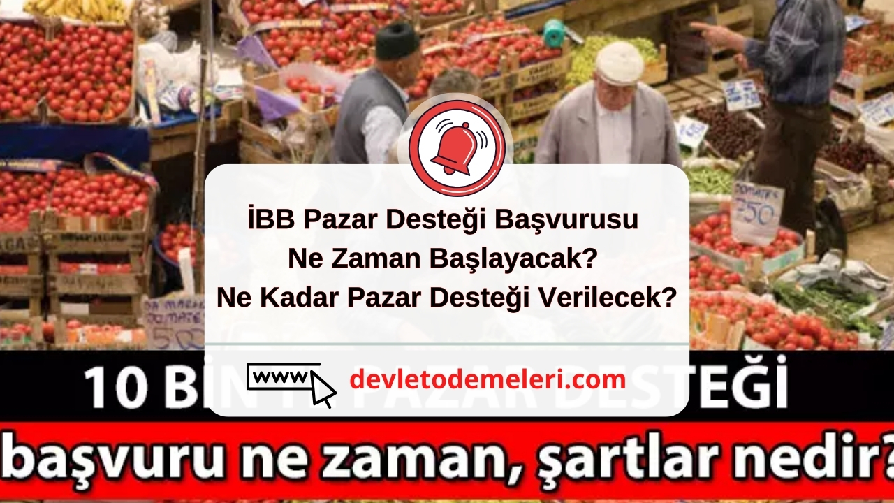 İBB Pazar Desteği Başvurusu Ne Zaman Başlayacak? Ne Kadar Pazar Desteği Verilecek?