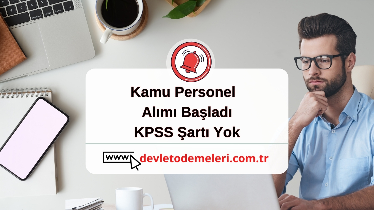 Kamu Personel Alımı Başladı. KPSS Şartı Yok