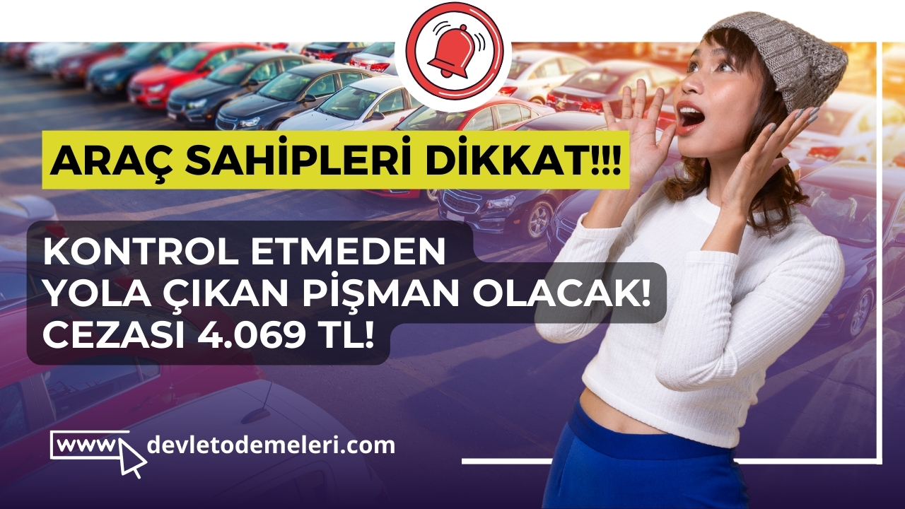 Kontrol etmeden yola çıkan pişman olacak! Cezası 4.069 TL!