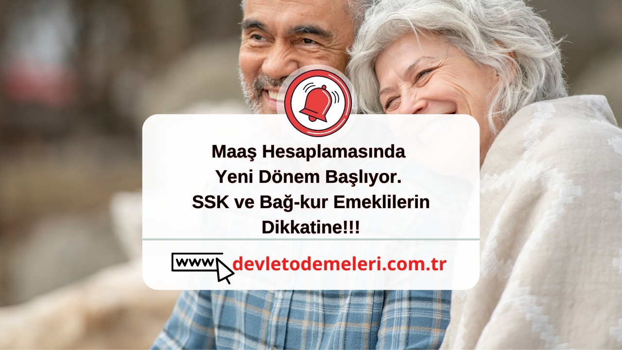 Maaş Hesaplamasında Yeni Dönem Başlıyor. SSK ve Bağ-kur Emeklilerin Dikkatine!!!