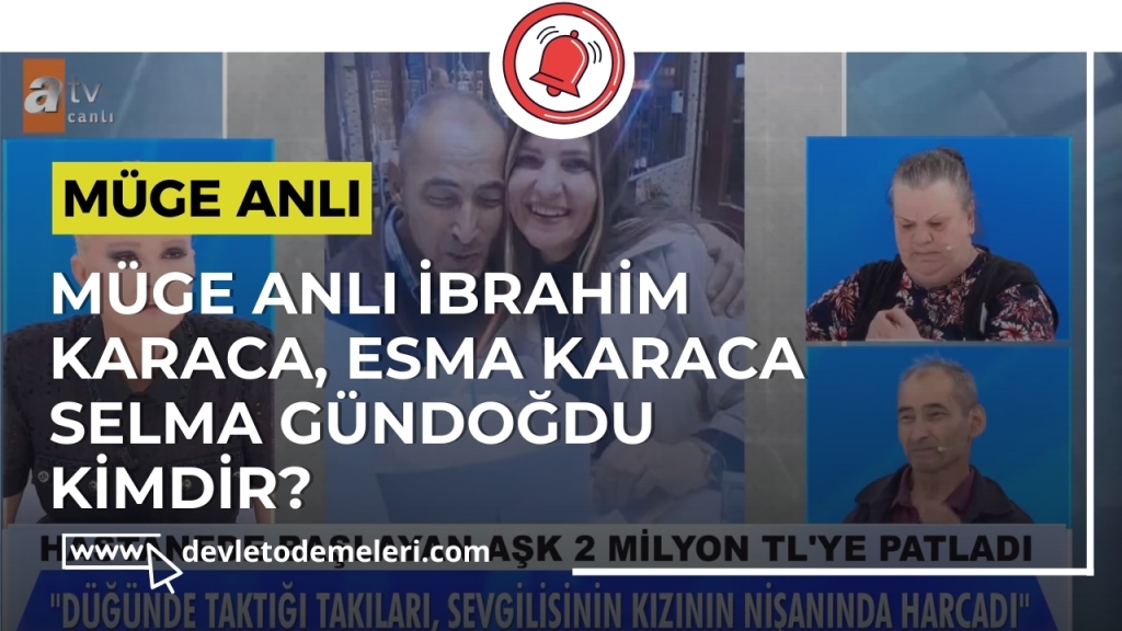 Müge Anlı İbrahim Karaca ve Esma Karaca Kimdir? Selma Gündoğdu Kimdir?