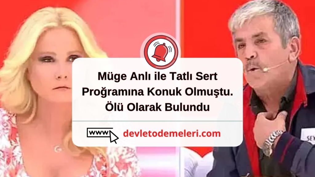 Müge Anlı ile Tatlı Sert Proğramına Konuk Olmuştu. Ölü Olarak Bulundu