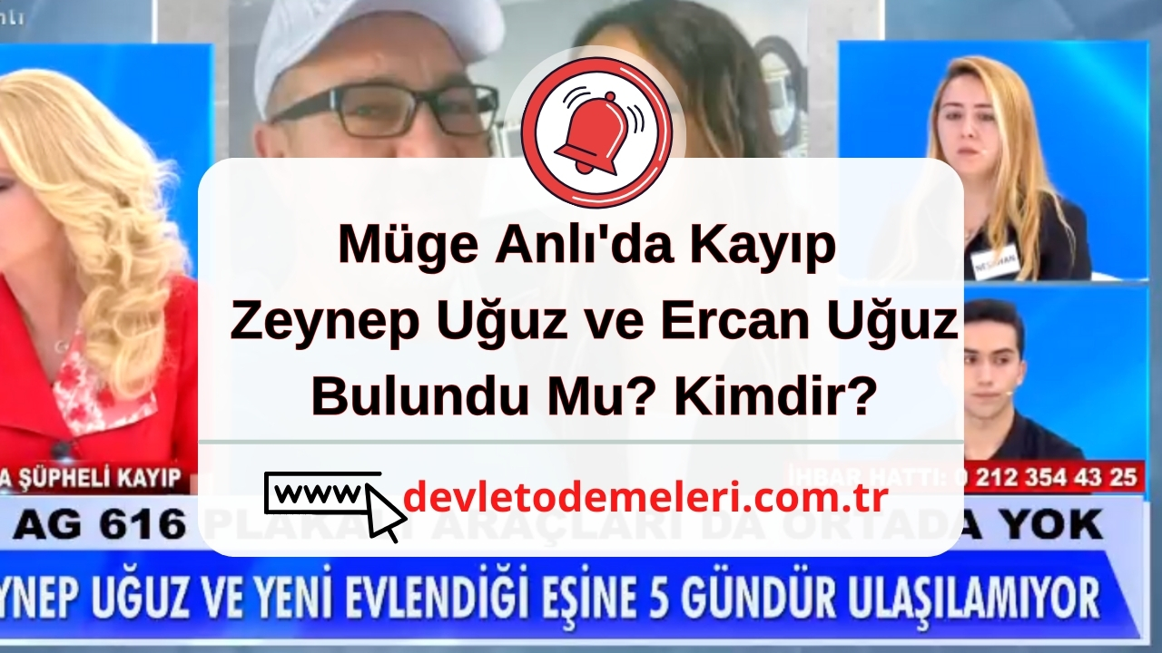 Müge Anlı'da Kayıp Zeynep Uğuz ve Ercan Uğuz Bulundu Mu? Kimdir?