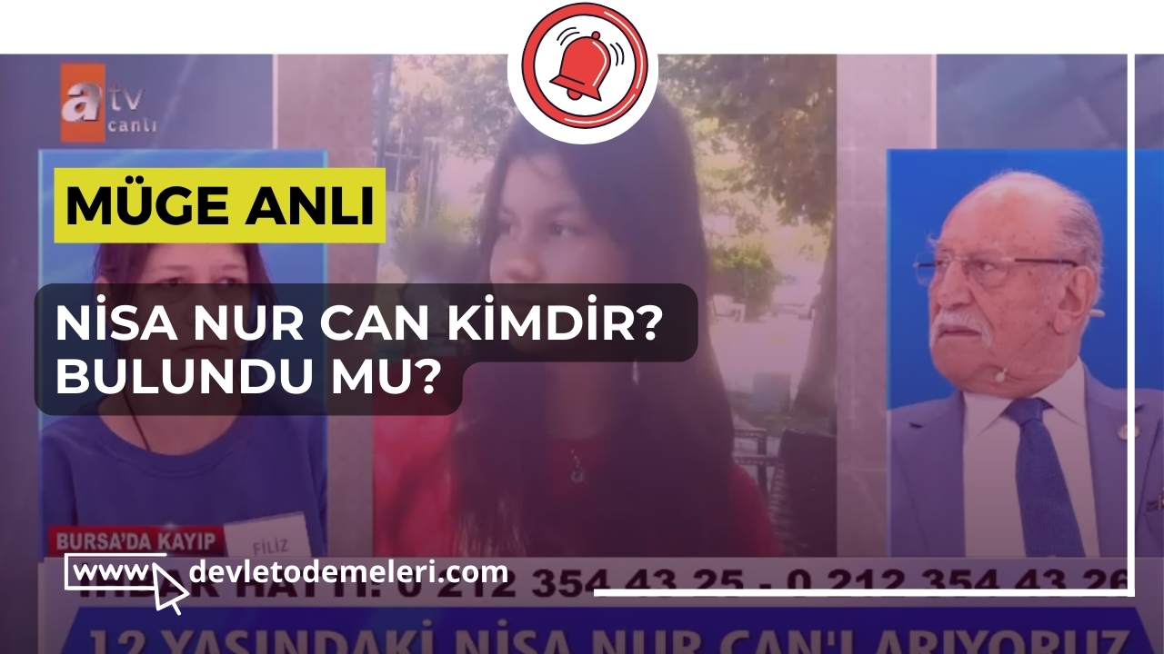 Müge Anlı'da Nisa Nur Can Kimdir? Bulundu Mu?