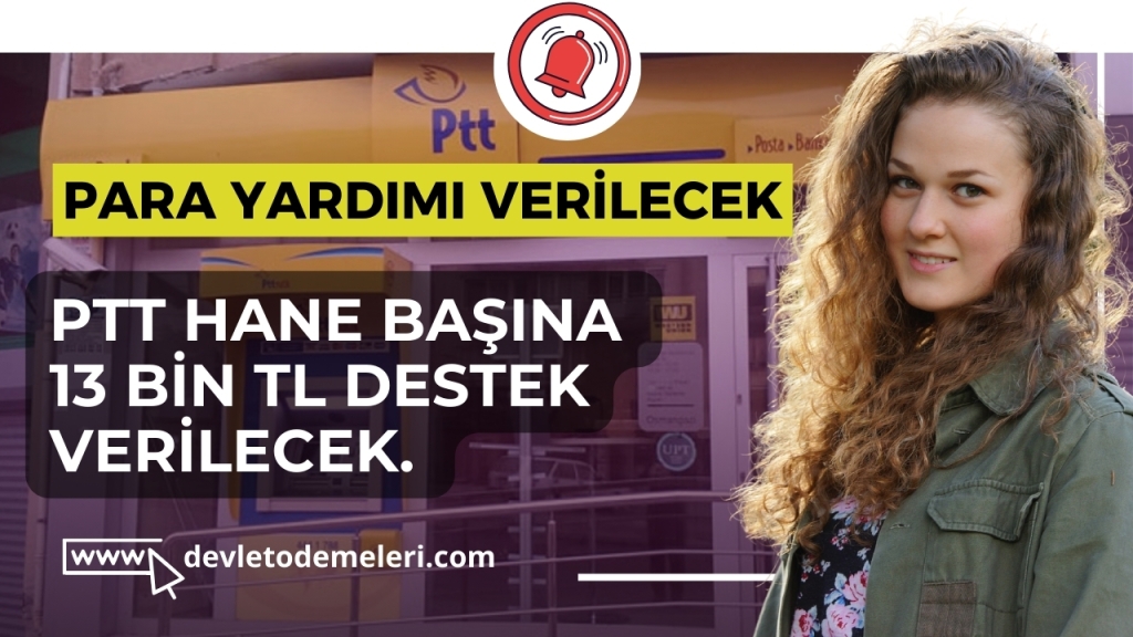 PTT Hane Başına 13 BİN TL Destek Verilecek. Başvuru Nasıl Yapılıyor?