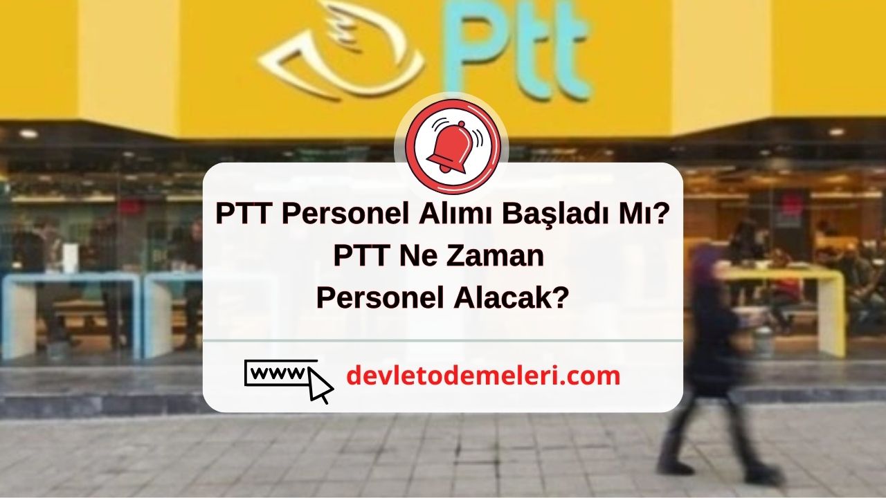 PTT Personel Alımı Başladı Mı? PTT Ne Zaman Personel Alacak?