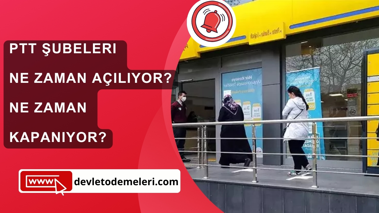 PTT Şubeleri Ne Zaman Açılıyor, Ne Zaman Kapanıyor?