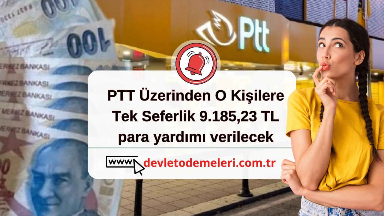 PTT Üzerinden O Kişilere Tek Seferlik 9.185,23 TL para yardımı verilecek