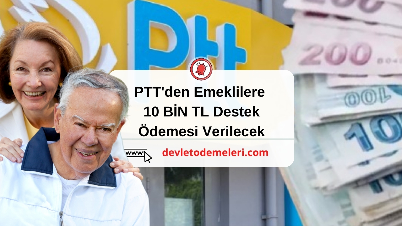 PTT'den Emeklilere 10 BİN TL Destek Ödemesi Verilecek