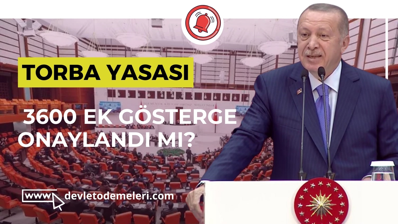 Torba Yasası Son Dakika. 3600 Ek Gösterge Onaylandı Mı?