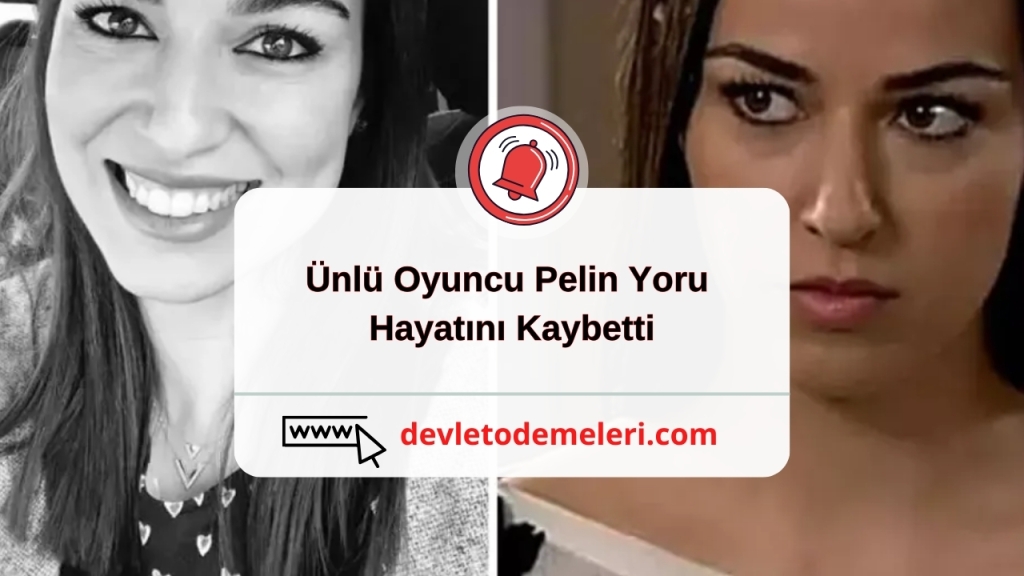 Ünlü Oyuncu Pelin Yoru Hayatını Kaybetti