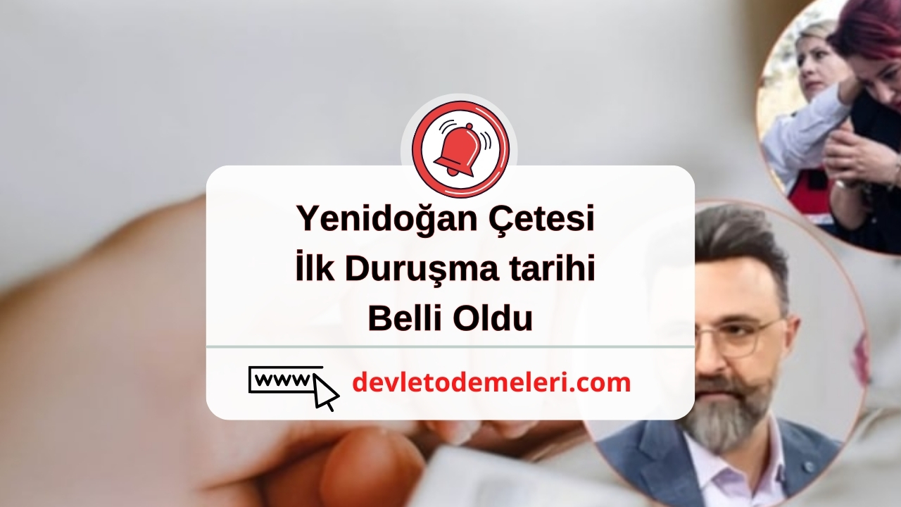 Yenidoğan Çetesi İlk Duruşma tarihi Belli Oldu