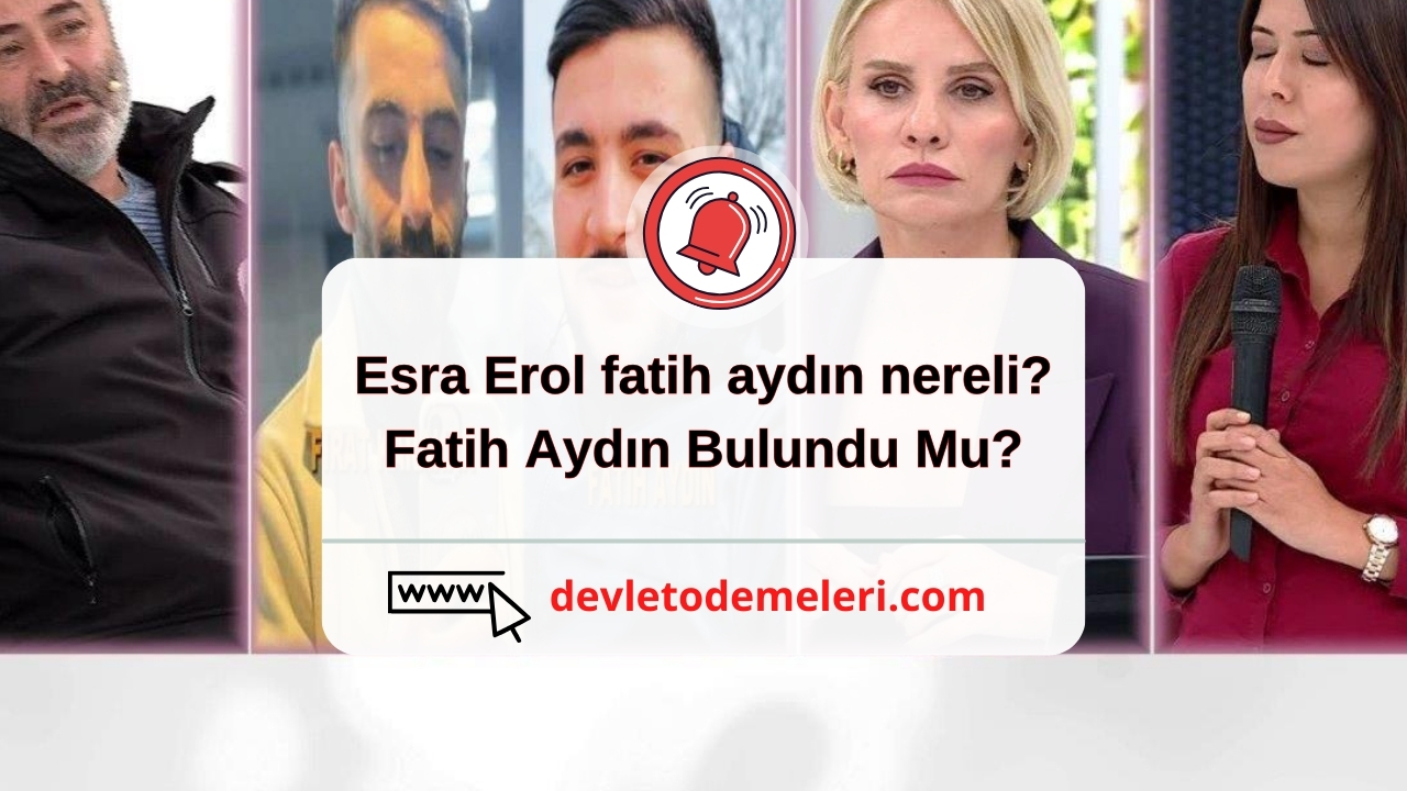 esra erol fatih aydın nereli? Fatih Aydın Bulundu Mu?