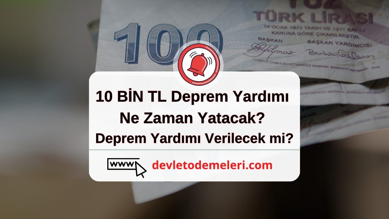 10 BİN TL Deprem Yardımı Ne Zaman Yatacak? Deprem Yardımı Verilecek mi?