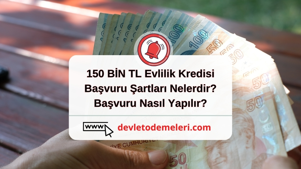 150 BİN TL Evlilik Kredisi Başvuru Şartları Nelerdir? Başvuru Nasıl Yapılır?