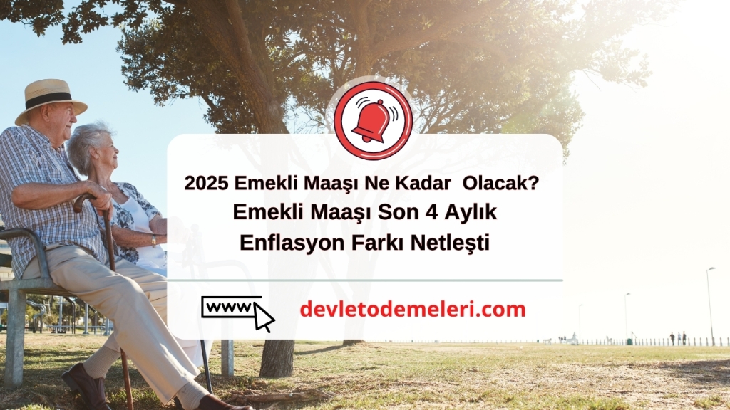 2025 Emekli Maaşı Ne Kadar Olacak? Emekli Maaşı Son 4 Aylık Enflasyon Farkı Netleşti