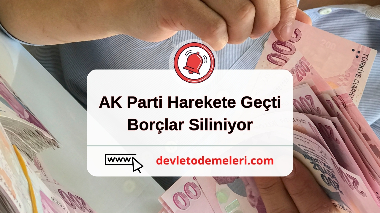 AK Parti Harekete Geçti. Borçlar Siliniyor