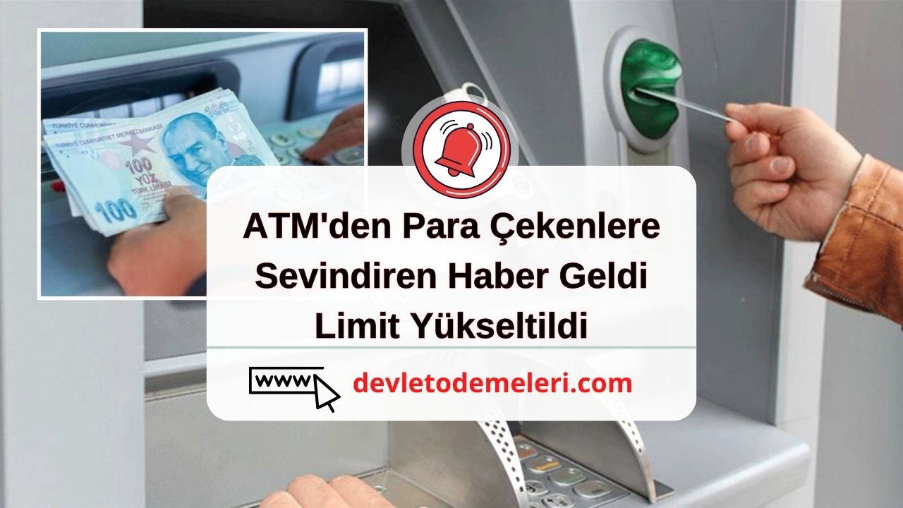 ATM'den Para Çekenlere Sevindiren Haber Geldi. Limit Yükseltildi