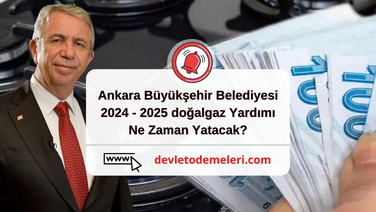 Ankara Büyükşehir Belediyesi 2024 - 2025 doğalgaz Yardımı Ne Zaman Yatacak?