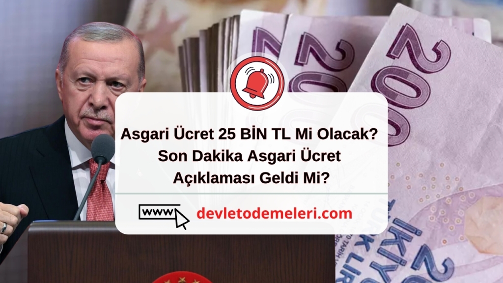 Asgari Ücret 25 BİN TL Mi Olacak? Son Dakika Asgari Ücret Açıklaması Geldi Mi?