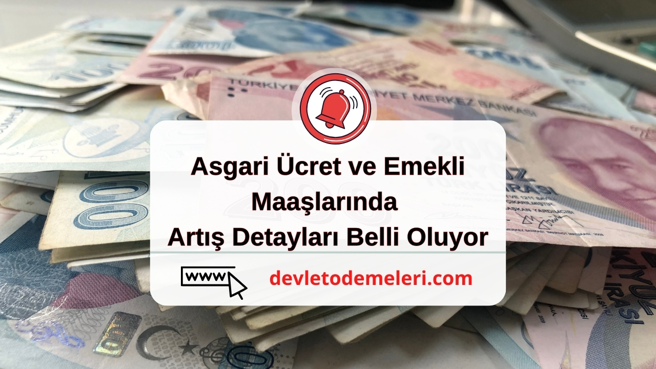 Asgari Ücret ve Emekli Maaşlarında Artış Detayları Belli Oluyor