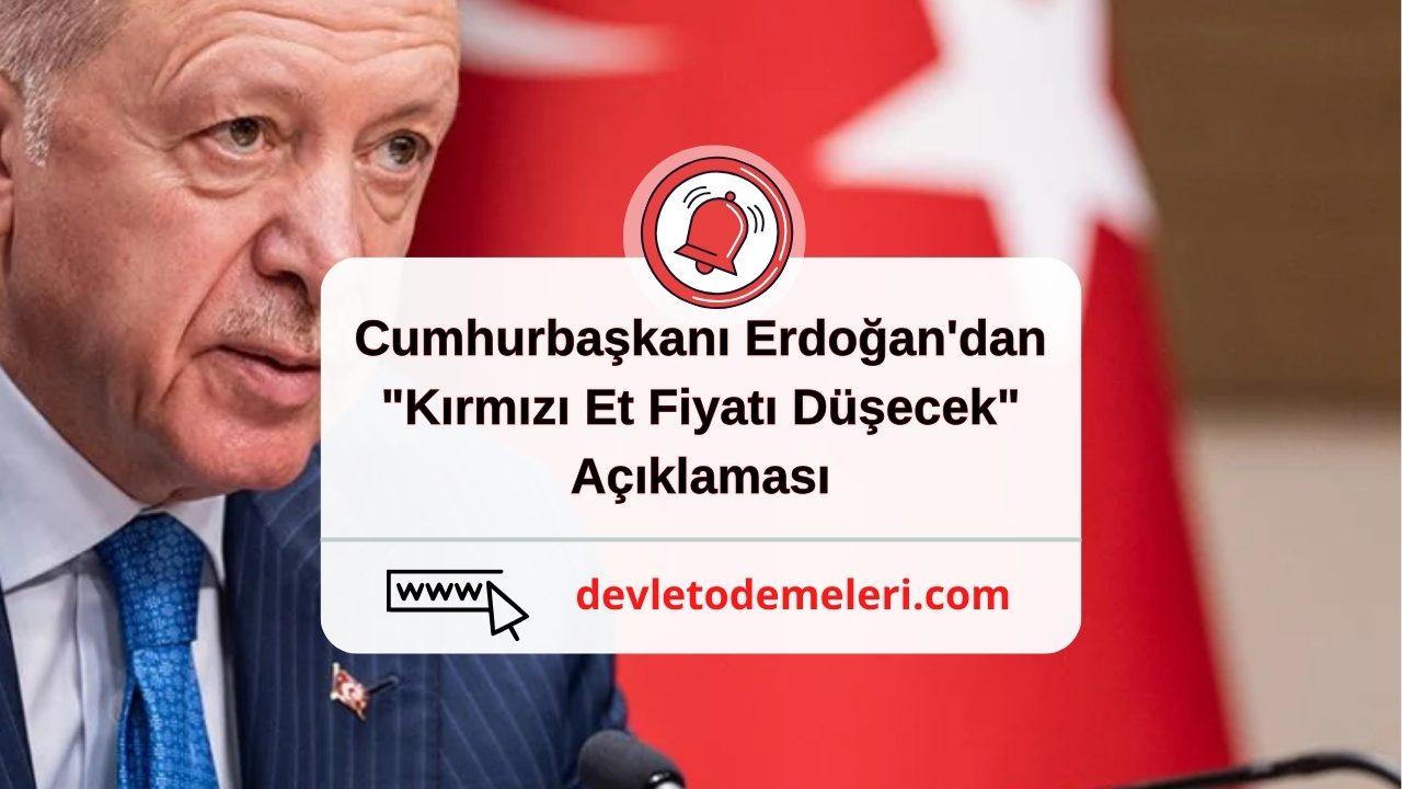 Cumhurbaşkanı Erdoğan'dan "Kırmızı Et Fiyatı Düşecek" Açıklaması