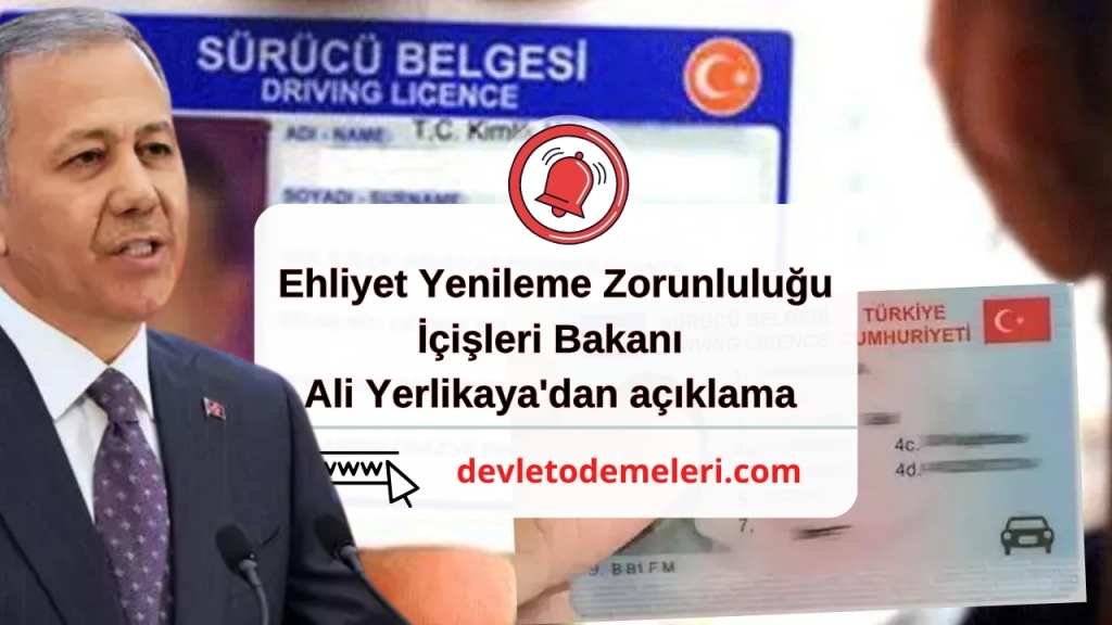 Ehliyet Yenileme Zorunluluğu İçişleri Bakanı Ali Yerlikaya'dan açıklama