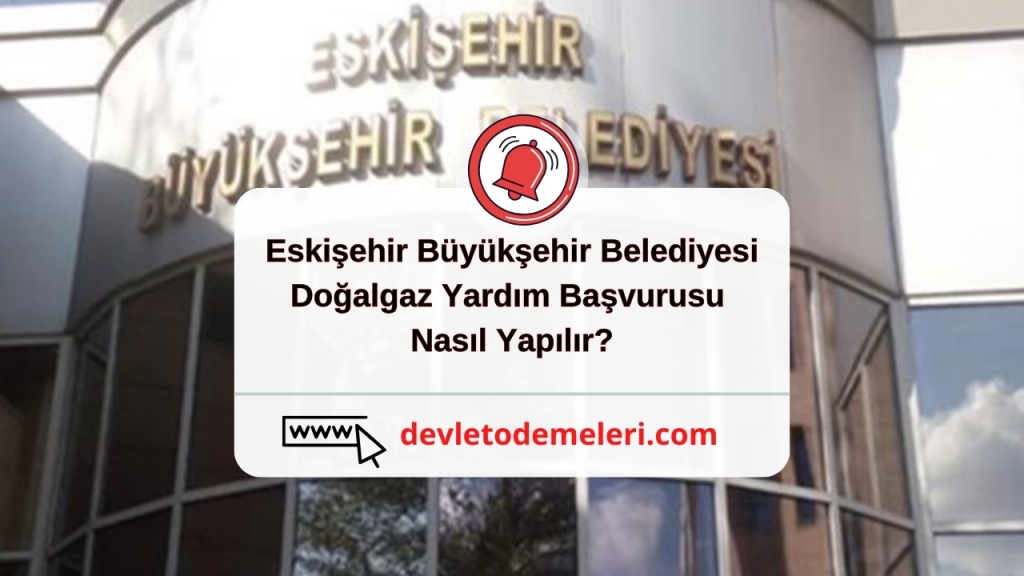 Eskişehir Büyükşehir Belediyesi Doğalgaz Yardım Başvurusu Nasıl Yapılır?