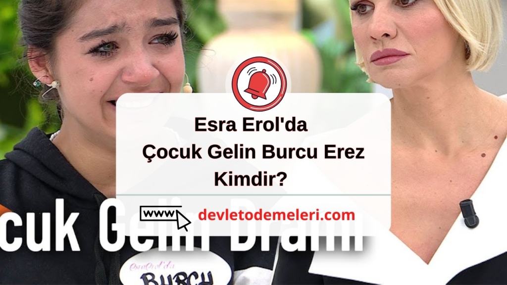 Esra Erol'da Çocuk Gelin Burcu Erez Kimdir?