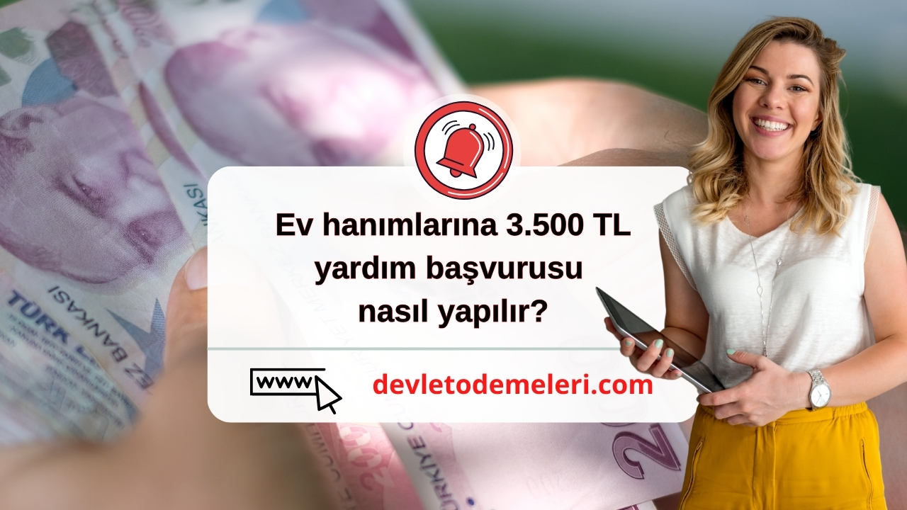 Ev hanımlarına 3.500 TL yardım başvurusu nasıl yapılır?