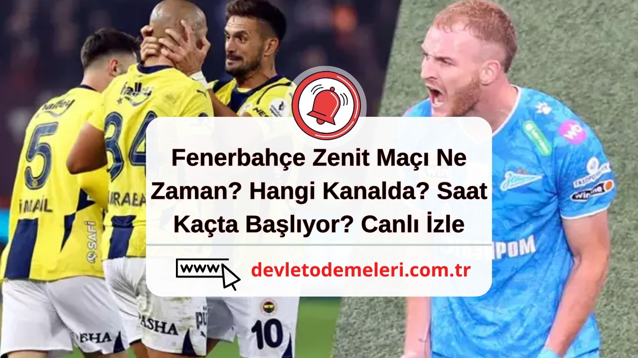 Fenerbahçe Zenit Maçı Ne Zaman? Hangi Kanalda? Saat Kaçta Başlıyor? Canlı İzle