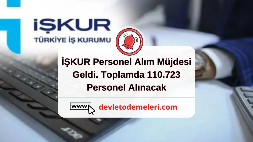 İŞKUR Personel Alım Müjdesi Geldi. Toplamda 110.723 Personel Alınacak