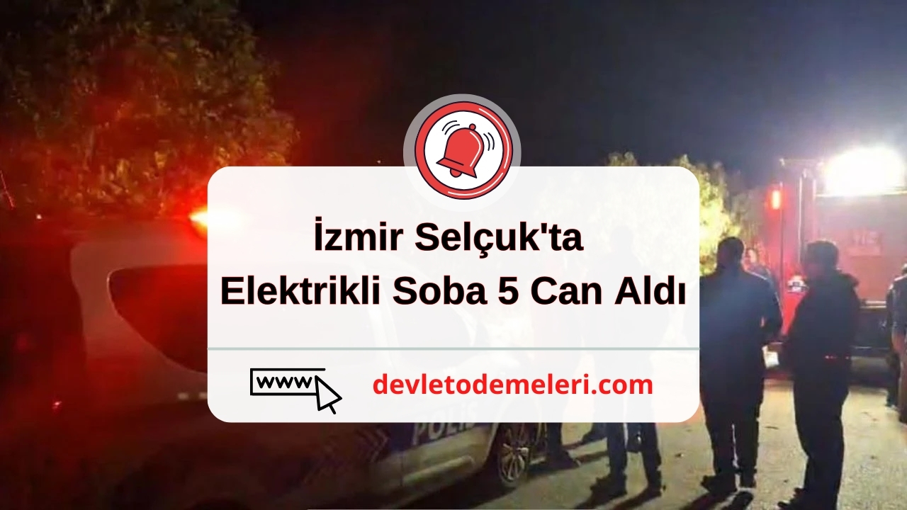 İzmir Selçuk'ta Elektrikli Soba 5 Can Aldı