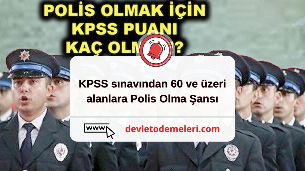 KPSS sınavından 60 ve üzeri alanlara Polis Olma Şansı