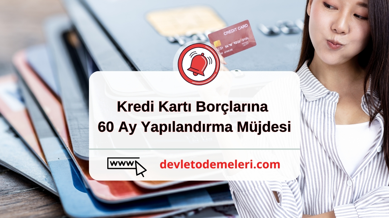 Kredi Kartı Borçlarına 60 Ay Yapılandırma Müjdesi