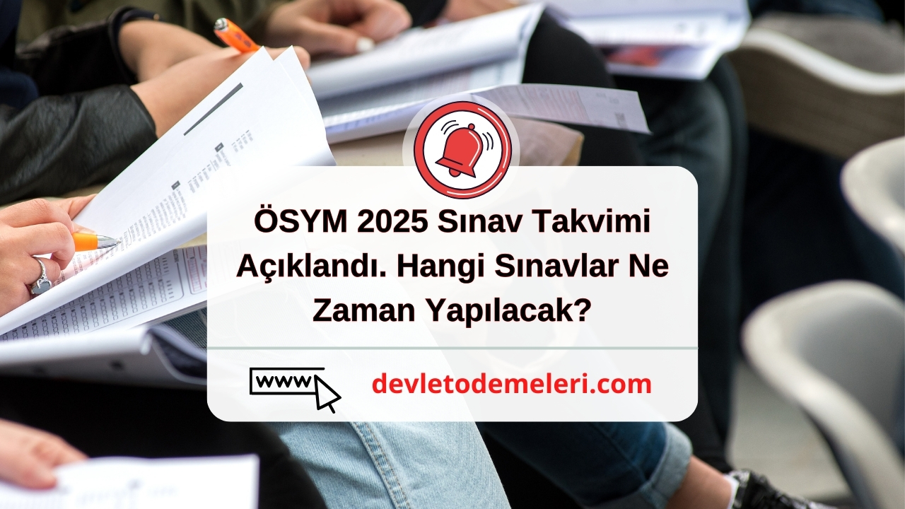 ÖSYM 2025 Sınav Takvimi Açıklandı. Hangi Sınavlar Ne Zaman Yapılacak?