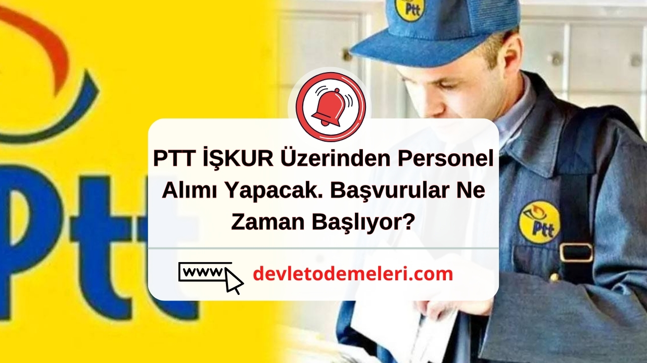 PTT İŞKUR Üzerinden Personel Alımı Yapacak. Başvurular Ne Zaman Başlıyor?